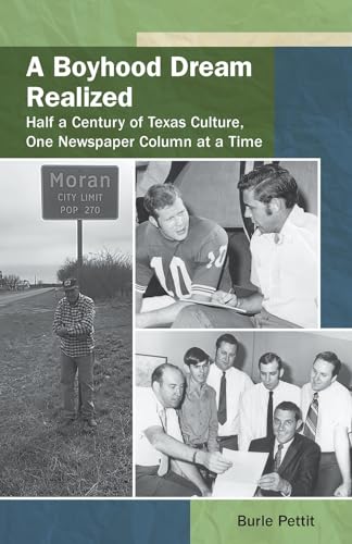 A Boyhood Dream Realized: Half a Century of Texas Culture, One Newspaper Column at a Time (Volume 27) (Texas Folklore Society Extra Book)
A Boyhood Dream Realized: Half a Century of Texas Culture, One Newspaper Column at a Time (Volume 27) (Texas Folklore Society Extra Book)