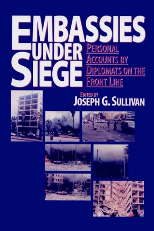 Embassies Under Siege: Personal Accounts by Diplomats on the Front Line
Embassies Under Siege: Personal Accounts by Diplomats on the Front Line