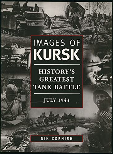Images of Kursk: History's Greatest Tank Battle, July 1943 (Photographic Histories)