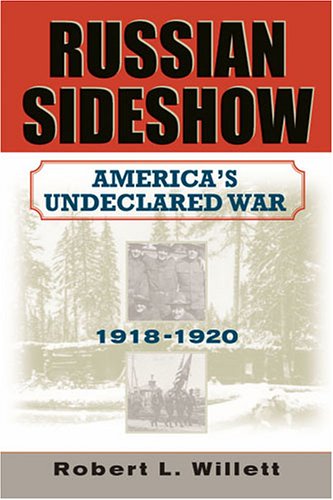 Russian Sideshow: America's Undeclared War, 1918â"1920