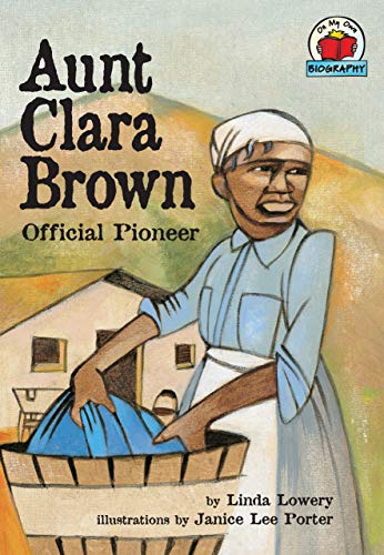 Aunt Clara Brown: Official Pioneer (On My Own Biography, Grades 2-3)