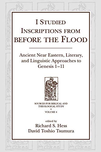 I Studied Inscriptions from Before the Flood : Ancient Near Eastern, Literary, and Linguistic Approaches to Genesis 1-11
I Studied Inscriptions from Before the Flood : Ancient Near Eastern, Literary, and Linguistic Approaches to Genesis 1-11