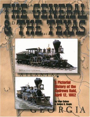 The General and The Texas: A Pictorial History of the Andrews Raid, April 12, 1862
The General and The Texas: A Pictorial History of the Andrews Raid, April 12, 1862