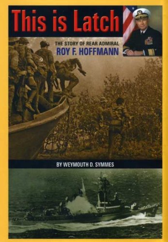 This Is Latch: The Story Of Rear Admiral Roy F. Hoffmann