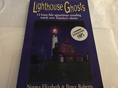 LIGHTHOUSE GHOSTS 13 Bona Fide Apparitions Standing Watch Over America's Shores