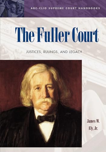 The Fuller Court; Justices, Rulings, and Legacy