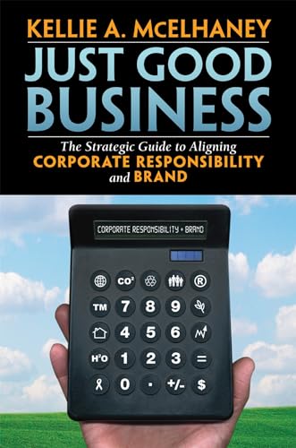 Just Good Business: The Strategic Guide to Aligning Corporate Responsibility and Brand
Just Good Business: The Strategic Guide to Aligning Corporate Responsibility and Brand