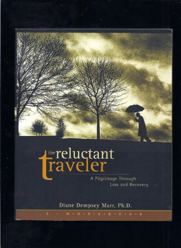 The Reluctant Traveler : A Pilgrimage Through Loss and Recovery