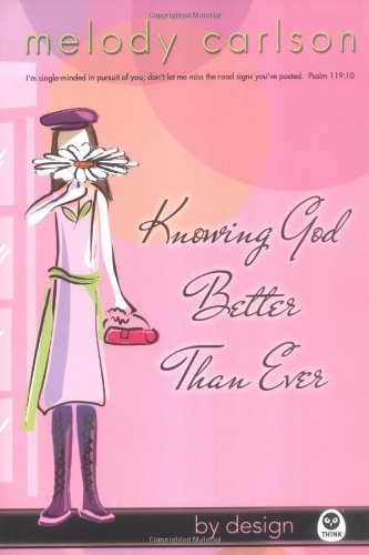 Knowing God Better Than Ever (By Design Series, Book 1)