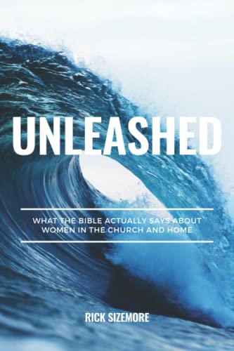 Unleashed: What the Bible Actually Says About Women in the Church and Home