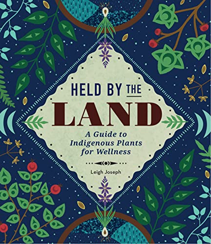 Held by the Land : A Guide to Indigenous Plants for Wellness