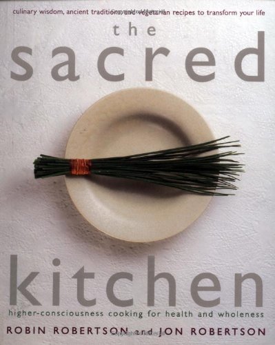 The Sacred Kitchen: Higher-Consciousness Cooking for Health and Wholeness