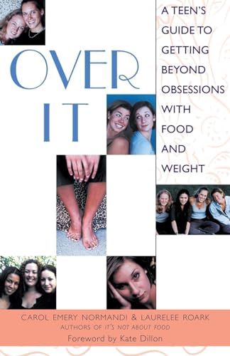 Over It: a Teen's Guide to Getting Beyond Obsessions with Food and Weight