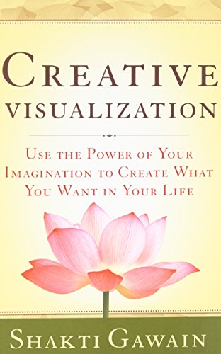 Creative Visualization: Use the Power of Your Imagination to Create What You Want in Your Life.