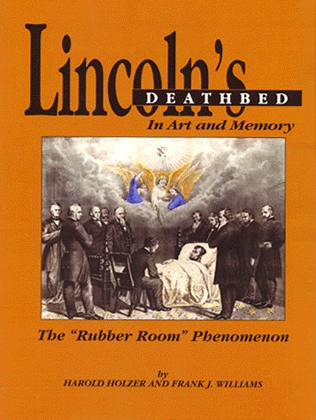 Lincoln's Deathbed in Art and Memory - The "Rubber Room" Phenomenon.