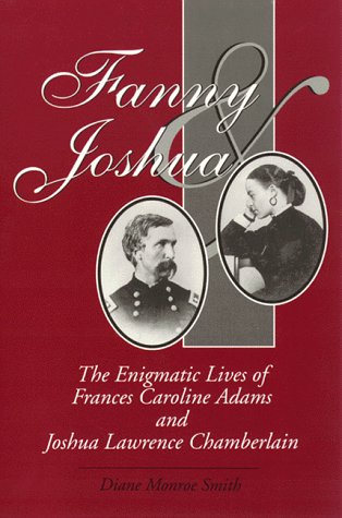 Fanny and Joshua: The Enigmatic Lives of Frances Caroline Adams and Joshua Lawrence Chamberlain