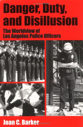 Danger, Duty, and Disillusion: The Worldview of Los Angeles Police Officers