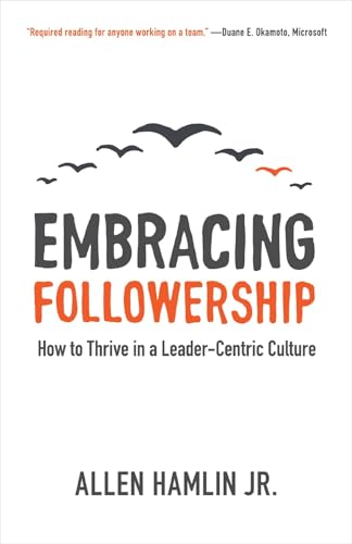 Embracing Followership: How to Thrive in a Leader-Centric Culture