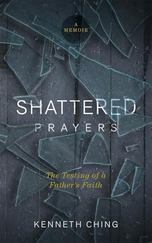 Shattered Prayers : The Testing of a Father's Faith
