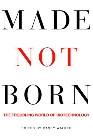 Made Not Born - the troubling world of biotechnology