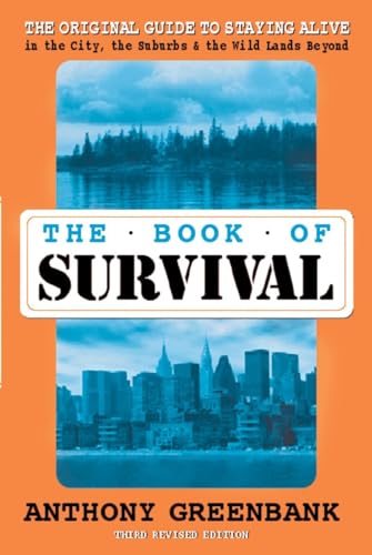 The Book of Survival: The Original Guide to Staying Alive in the City, the Suburbs, and the Wild Lands Beyond, Third Edition
The Book of Survival: The Original Guide to Staying Alive in the City, the Suburbs, and the Wild Lands Beyond, Third Edition
