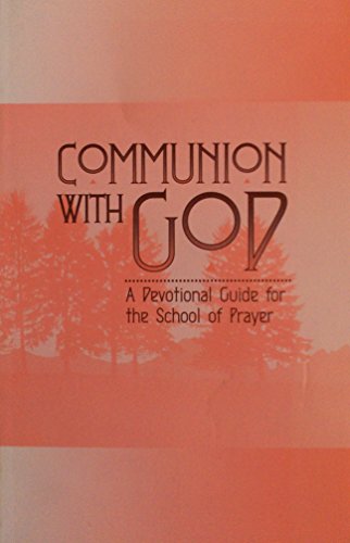 Communion With God: A Devotional Guide for the School of Prayer