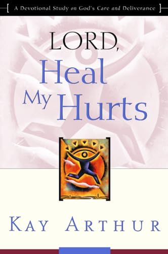 Lord, Heal My Hurts: A Devotional Study on God's Care and Deliverance