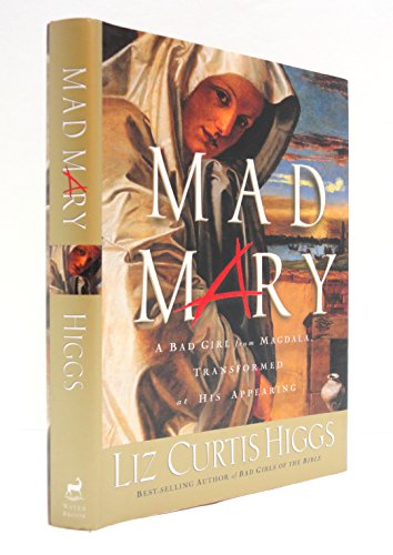 Mad Mary: A Bad Girl from Magdala, Transformed at His Appearing