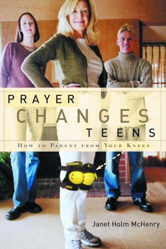 Prayer Changes Teens: How to Parent from Your Knees
