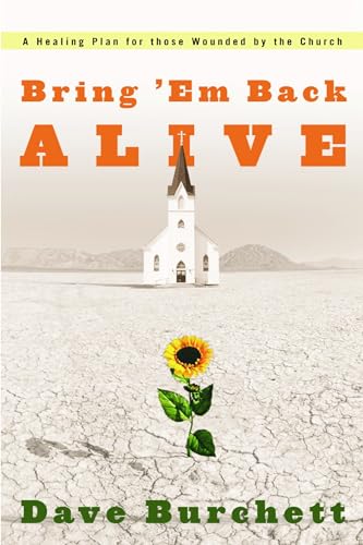 Bring Em Back Alive: A Healing Plan for those Wounded by the Church