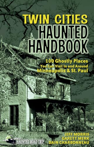 Twin Cities Haunted Handbook: 100 Ghostly Places You Can Visit in and Around Minneapolis and St. Paul (America's Haunted Road Trip)
Twin Cities Haunted Handbook: 100 Ghostly Places You Can Visit in and Around Minneapolis and St. Paul (America's Haunted Road Trip)