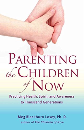 Parenting the Children of Now: Practicing Health, Spirit, and Awareness to Transcend Generations
Parenting the Children of Now: Practicing Health, Spirit, and Awareness to Transcend Generations