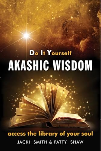 Do It Yourself Akashic Wisdom: Access the Library of Your Soul