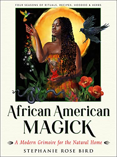 African American Magick : A Modern Grimoire for the Natural Home - Four Seasons of Rituals, Recipes, Hoodoo & Herbs
African American Magick : A Modern Grimoire for the Natural Home - Four Seasons of Rituals, Recipes, Hoodoo & Herbs