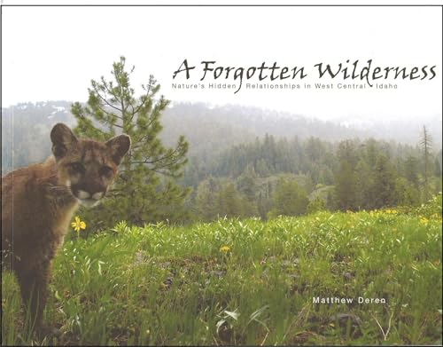 A Forgotten Wilderness - Nature's Hidden Relationships in West Central Idaho