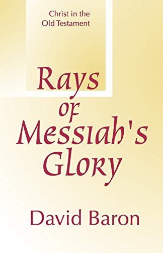 Rays of Messiah's Glory : Christ in the Old Testament