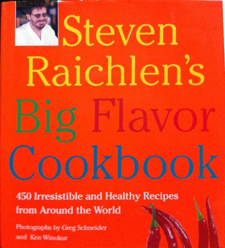 Steven Raichlen's Big Flavor Cookbook: 445 Irrestistible and HealthyRecipes from Around the World