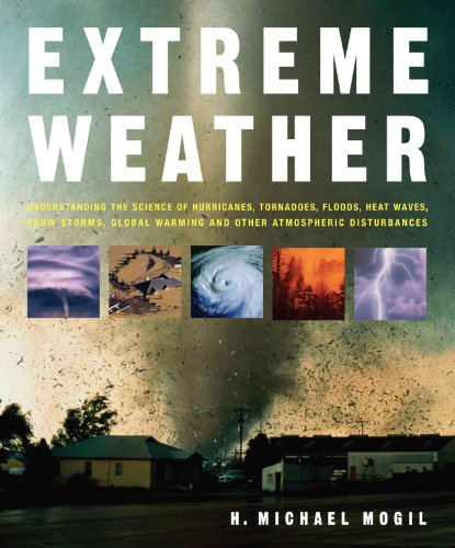 Extreme Weather: Understanding the Science of Hurricanes, Tornadoes, Floods, Heat Waves, Snow Sto...