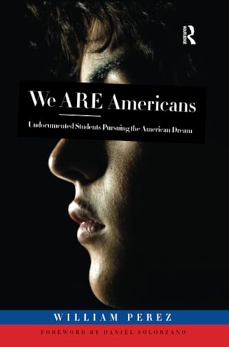 We Are Americans: Undocumented Students Pursuing the American Dream