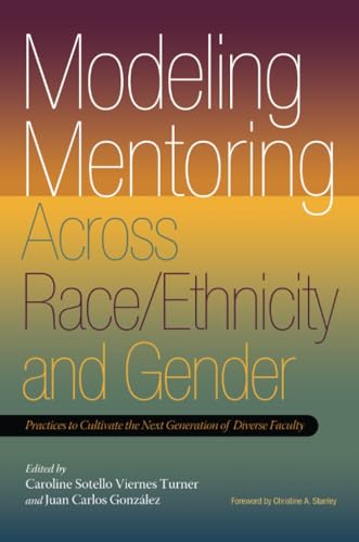 Modeling Mentoring Across Race/Ethnicity and Gender : Practices to Cultivate the Next Generation of Diverse Faculty
Modeling Mentoring Across Race/Ethnicity and Gender : Practices to Cultivate the Next Generation of Diverse Faculty