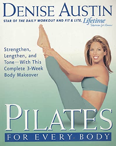 Pilates for Every Body: Strengthen, Lengthen, and Tone-- With This Complete 3-Week Body Makeover