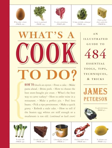 What's a Cook To Do?: An Illustrated Guide to 484 Essential Tools, Tips, Techniques & Tricks