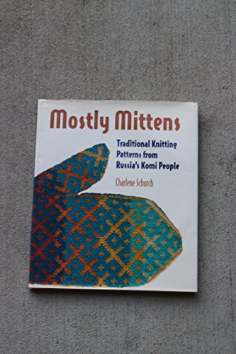 Mostly Mittens: Traditional Knitting Patterns from Russia's Komi People
Mostly Mittens: Traditional Knitting Patterns from Russia's Komi People