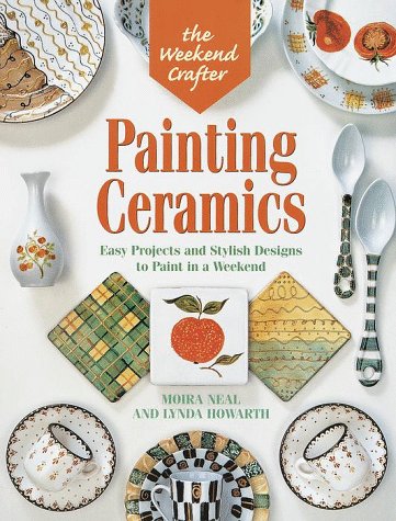 Weekend Crafter: Painting Ceramics: Easy Projects & Stylish Designs to Paint in a Weekend