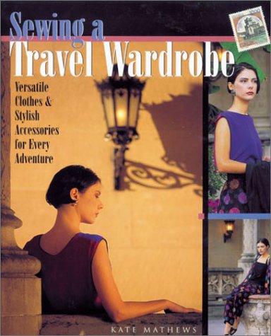 Sewing a Travel Wardrobe Versatile Clothes and Stylish Accessories for Every Adventure