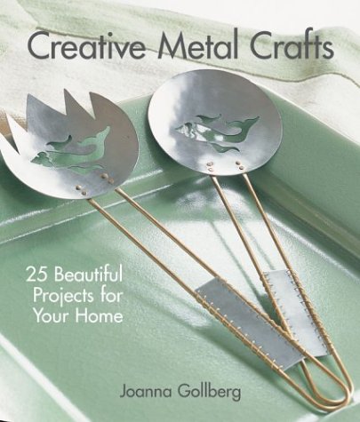Creative Metal Crafts: 25 Beautiful Projects for Your Home