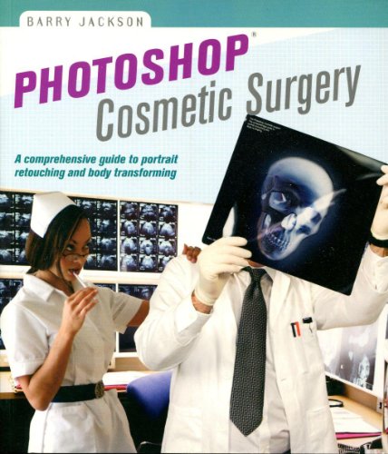 Photoshop Cosmetic Surgery: A Comprehensive Guide to Portrait Retouching and Body Transforming (A...