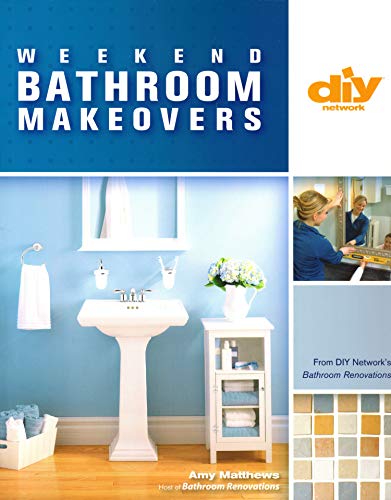 Weekend Bathroom Makeovers (DIY): Illustrated Techniques & Stylish Solutions from the Hit DIY Sho...