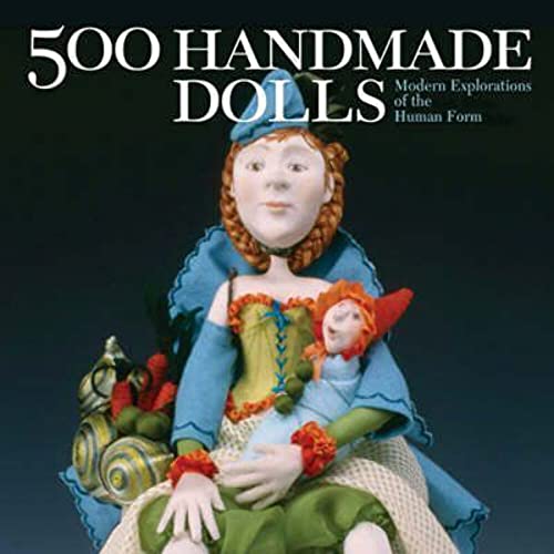 500 Handmade Dolls: Modern Explorations of the Human Form (500 Series)