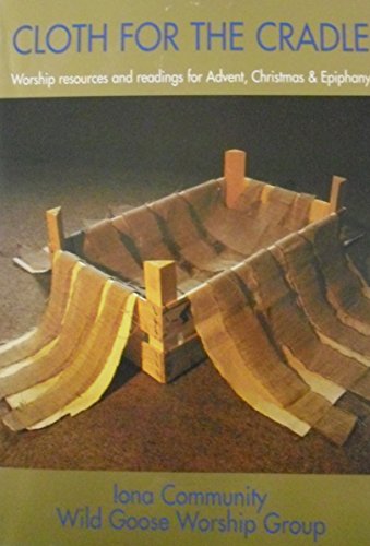 Cloth for the Cradle: Worship resources and readings for Advent, Christmas Epiphany